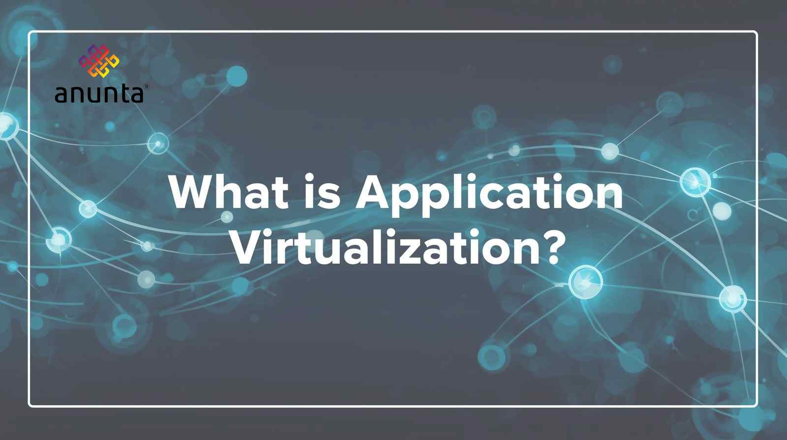 What is Application Virtualization?