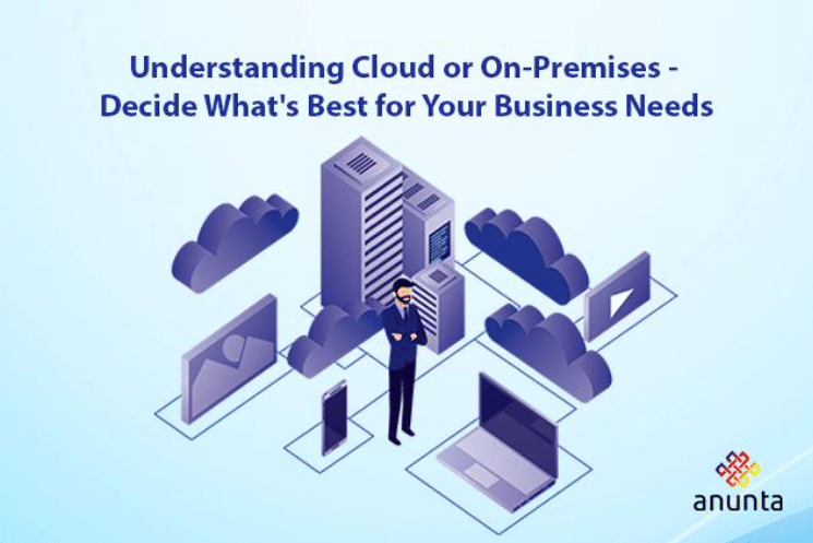 Cloud Vs On-Premises: Decide What’s Best for Your Business