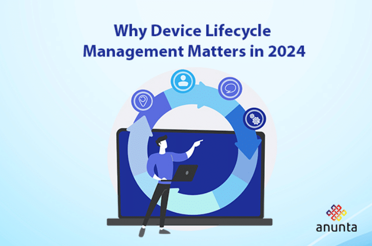 Importance of Device Lifecycle Management Matters in 2025