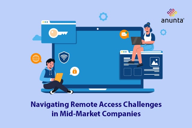Navigating Remote Access Challenges in Mid-Market Companies