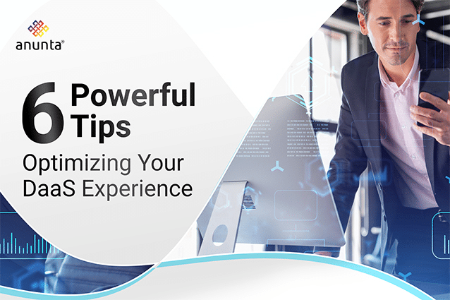Optimizing Your DaaS Experience: 6 Powerful Tips