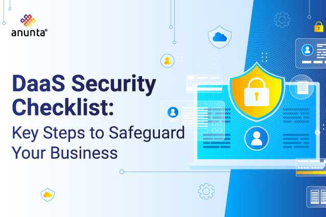 DaaS Security Checklist: Key steps to safeguard your Business