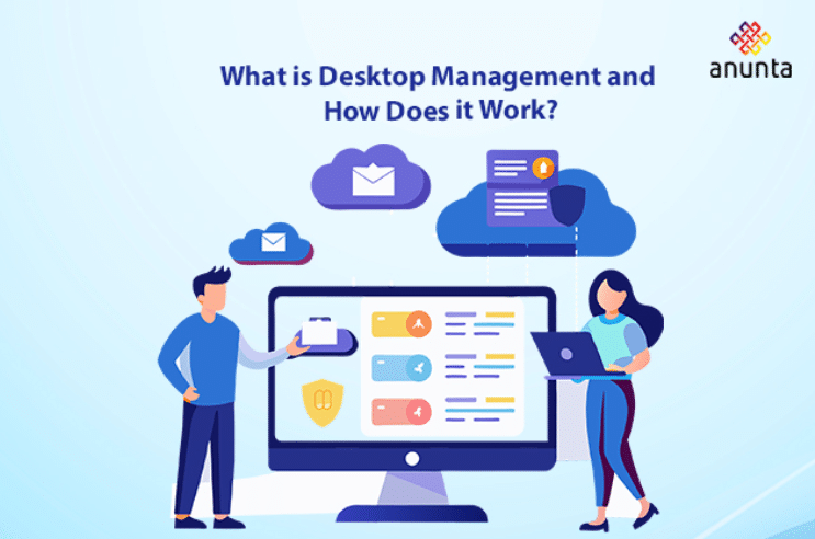 What is Desktop Management and How Does it Work?