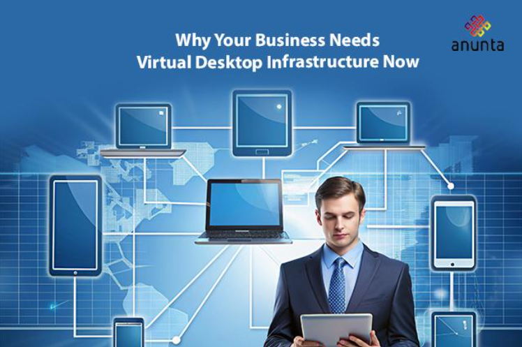 Why Your Business Needs Virtual Desktop Infrastructure Now