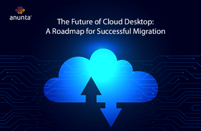 Cloud Desktop Migration: A Cloud’s Strategic Roadmap