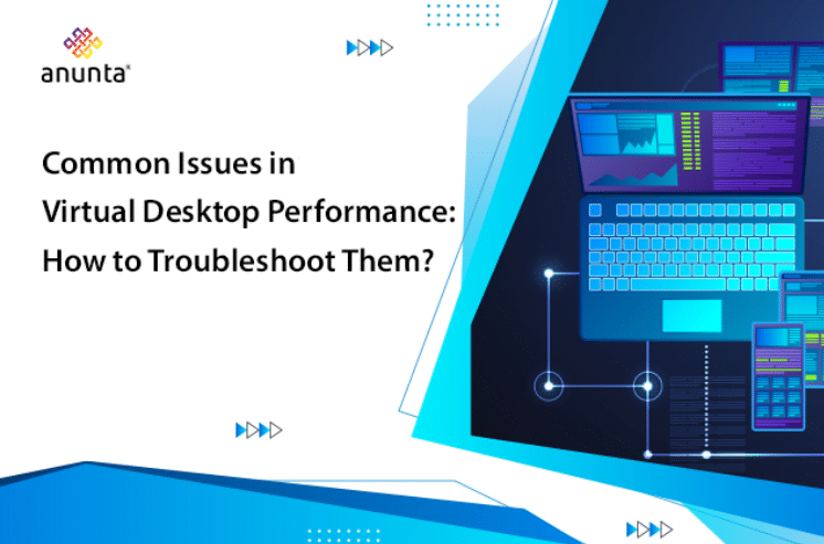 Common Issues in Virtual Desktop Performance: How to Troubleshoot Them?