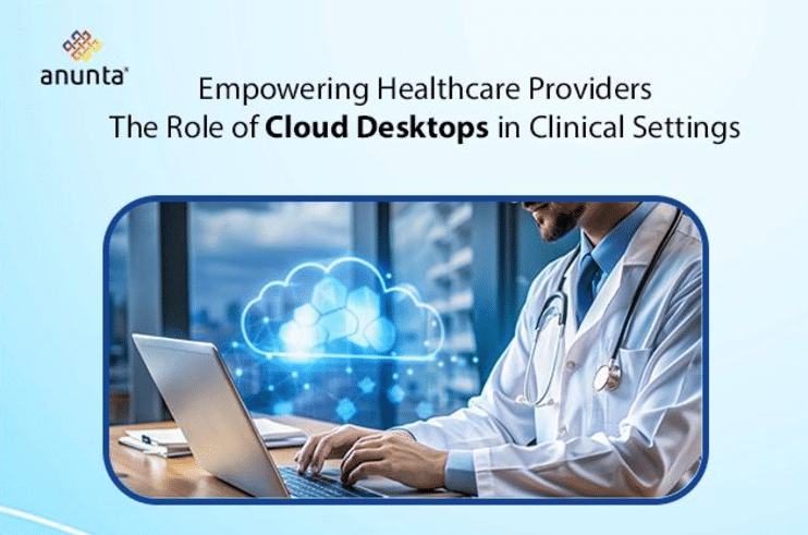 The Healthcare Revolution: Cloud Desktops in Clinical Settings
