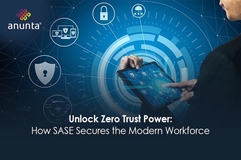 How SASE Solutions Support Zero Trust Security for Modern Workforces