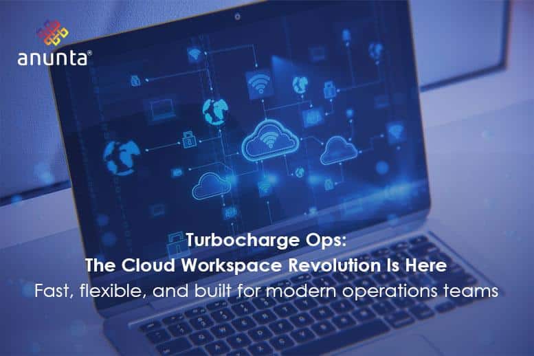 Why Operations Teams Need High-Speed, Cloud-Based Workspaces