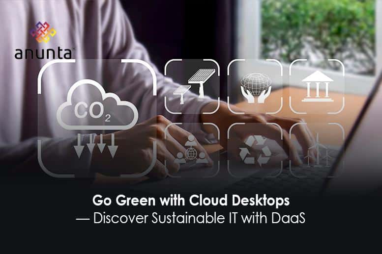 Eco-Friendly DaaS: How Green Cloud Desktops Are Powering Sustainable IT