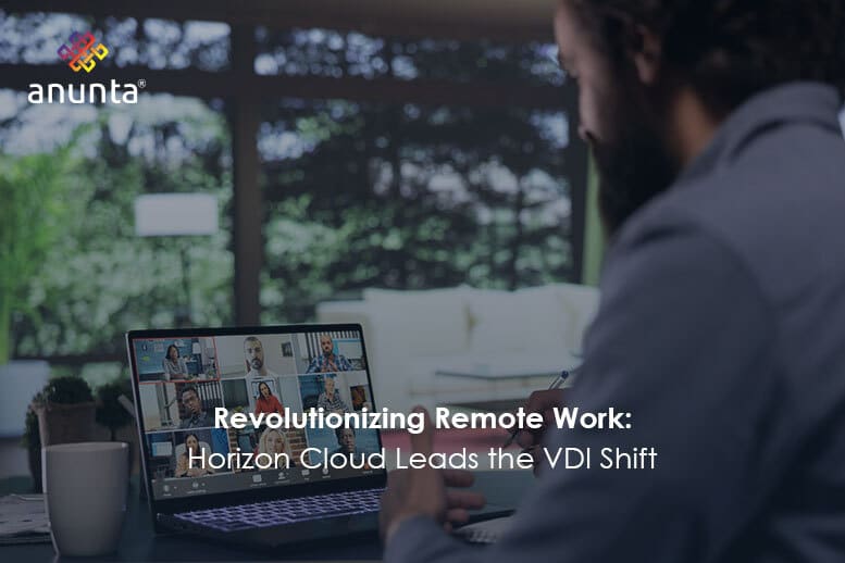 Cloud First VDI: Why Horizon Cloud is Winning the Remote Work Revolution