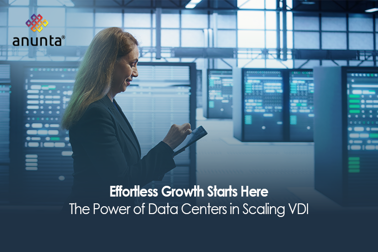 Scalability Made Easy: How Data Centers Enable VDI Growth