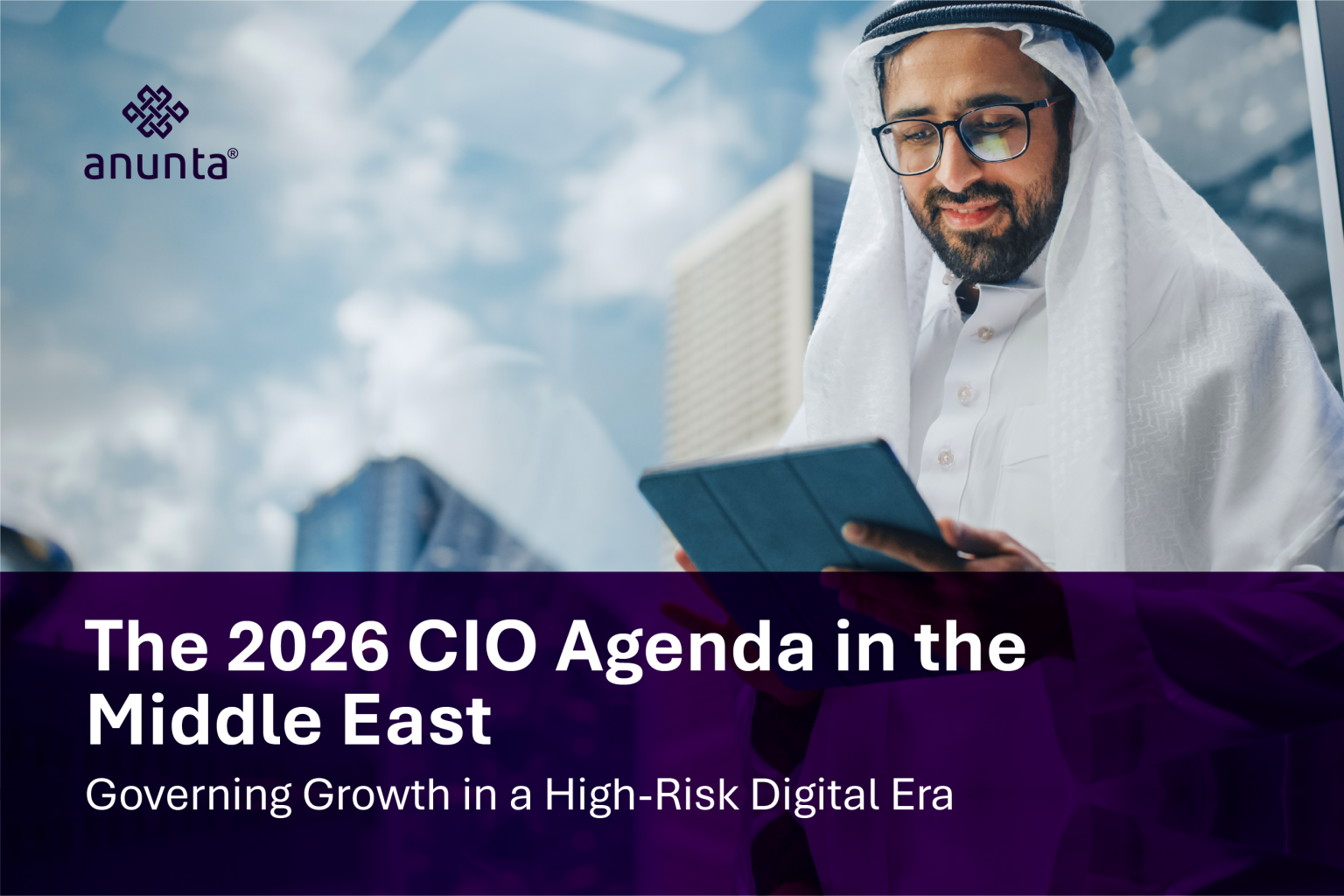 Middle East CIO Agenda 2026: Managing Growth in a High-Risk Digital Era
