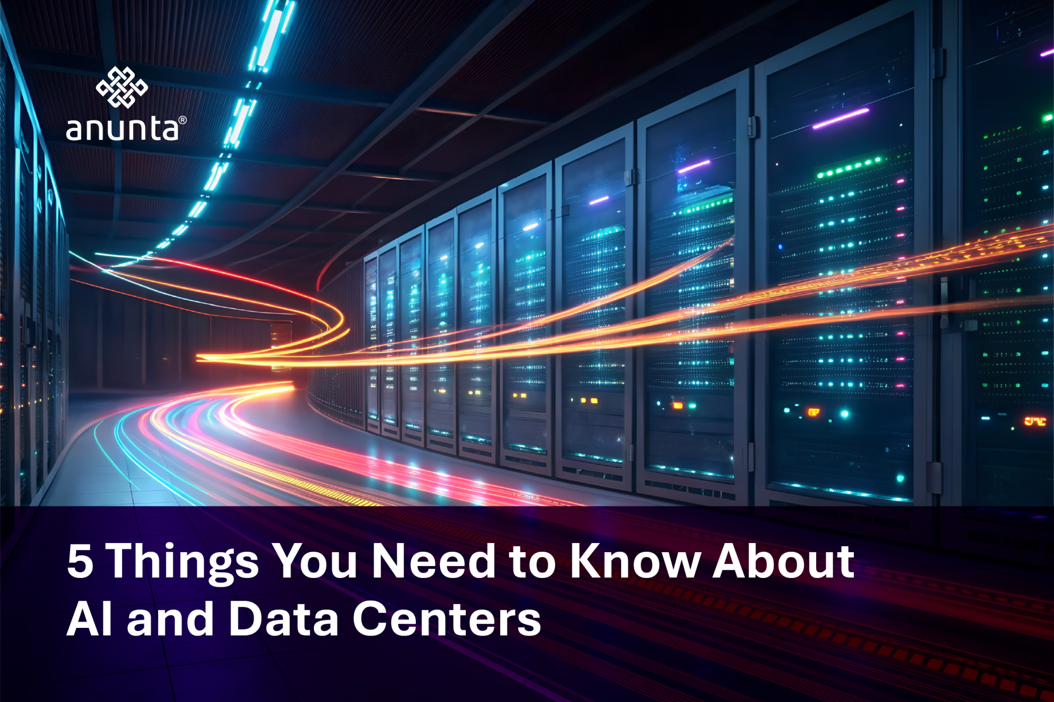 5 Things You Need to Know About AI and Data Centers - Anunta