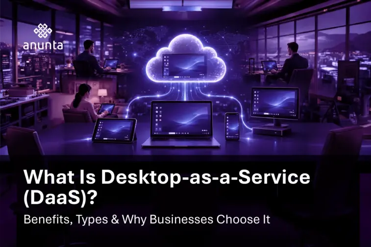 What is Desktop-as-a-Service (DaaS)? Benefits, Types & Why Businesses Choose It