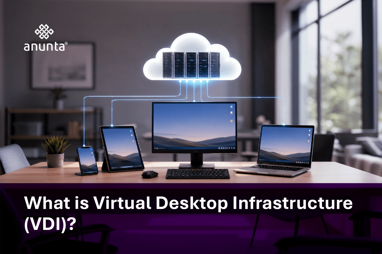 What is VDI? Benefits of Virtual Desktop Infrastructure